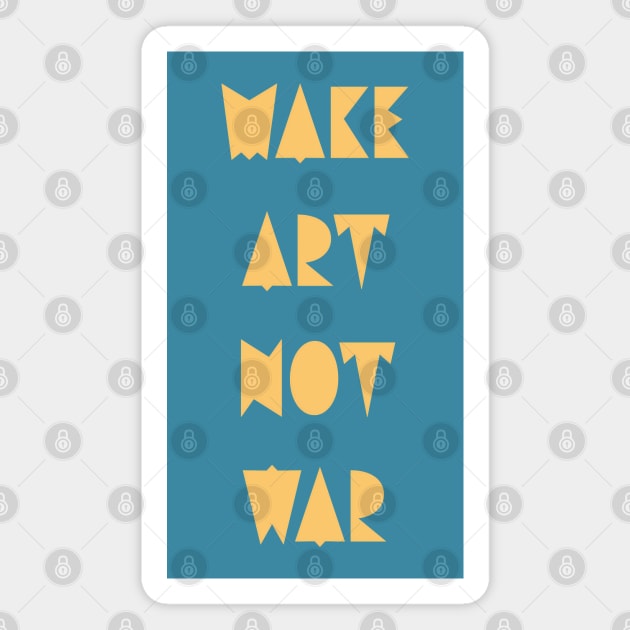 Make art not war Magnet by punderful_day